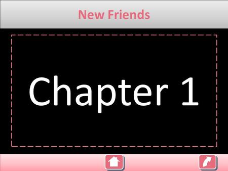 New Friends Chapter 1 Content: Chapter 1 Competence Indicator and Objectives Evaluation Material Note: Klik untuk memilih menu New Friends.