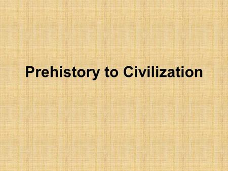 Prehistory to Civilization