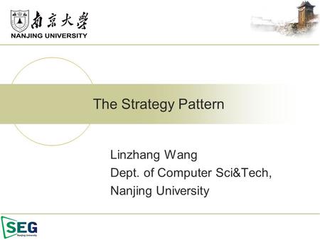 Linzhang Wang Dept. of Computer Sci&Tech, Nanjing University The Strategy Pattern.