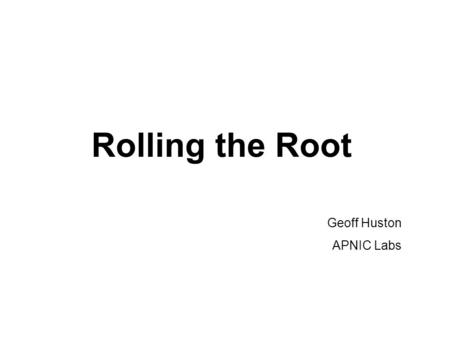 Rolling the Root Geoff Huston APNIC Labs. Use of DNSSEC in Today’s Internet.