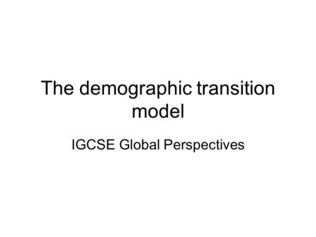 The demographic transition model IGCSE Global Perspectives.