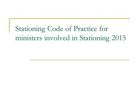 Stationing Code of Practice for ministers involved in Stationing 2015.