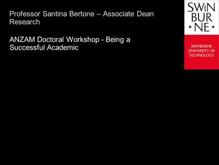Text line Professor Santina Bertone – Associate Dean Research ANZAM Doctoral Workshop - Being a Successful Academic.