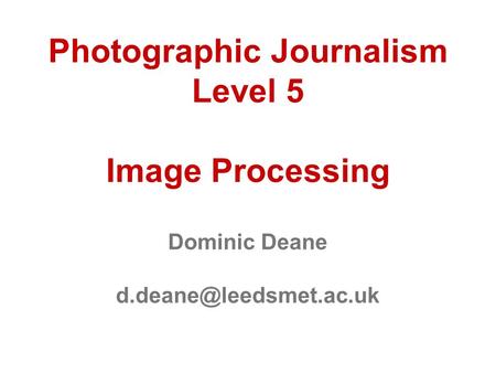 Photographic Journalism Level 5 Image Processing Dominic Deane