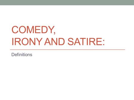 Comedy, Irony and Satire:
