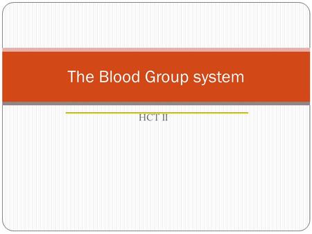 The Blood Group system HCT II. History of Blood Groups and Blood Transfusions Experiments with blood transfusions have been carried out for hundreds of.