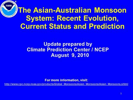 1 The Asian-Australian Monsoon System: Recent Evolution, Current Status and Prediction Update prepared by Climate Prediction Center / NCEP August 9, 2010.