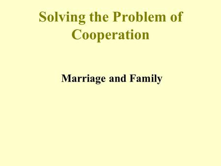 Solving the Problem of Cooperation Marriage and Family.