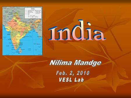 India Located in Asia Located in Asia Population 1.15 billion Population 1.15 billion Official Language: Hindi and English Official Language: Hindi and.