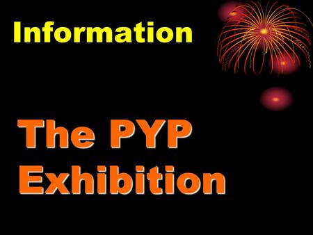 The PYP Exhibition Information. Purpose a celebration of the transition of learner from primary to middle school an in-depth, collaborative inquiry demonstrate.