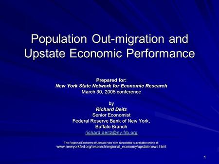 1 Population Out-migration and Upstate Economic Performance Prepared for: New York State Network for Economic Research March 30, 2005 conference by Richard.