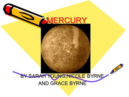 MERCURYMERCURY BY SARAH YOUNG,NICOLE BYRNE AND GRACE BYRNE.