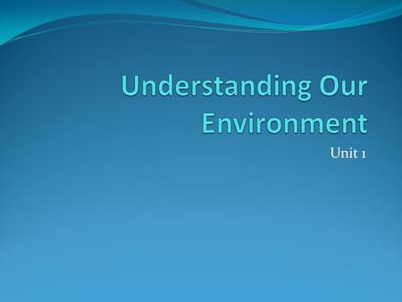 Unit 1. Words to know Environment - all external conditions and factors that affect living organisms Ecology - the study of the relationships between.