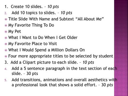 1.  Create 10 slides. – 10 pts Add 10 topics to slides. – 10 pts