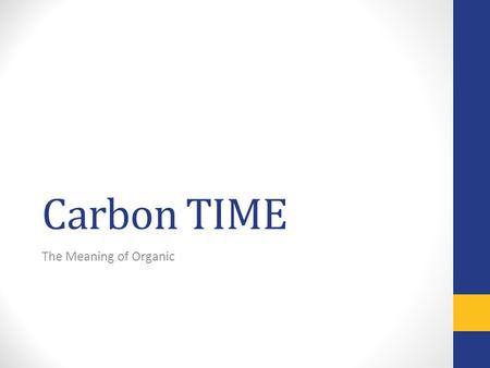 Carbon TIME The Meaning of Organic.