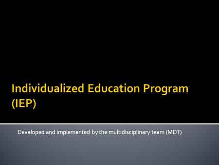 Developed and implemented by the multidisciplinary team (MDT)