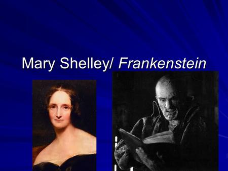 Mary Shelley/ Frankenstein. -Mary Shelley was born Mary Wollstonecraft Godwin in Somers Town, in London, in 1797. Somers TownLondonSomers TownLondon Her.