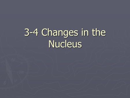 3-4 Changes in the Nucleus