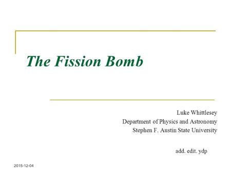 The Fission Bomb Luke Whittlesey Department of Physics and Astronomy
