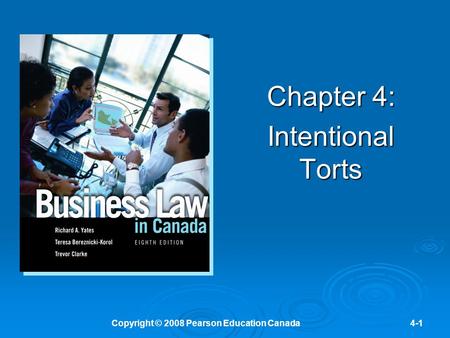 Copyright © 2008 Pearson Education Canada4-1 Chapter 4: Intentional Torts.