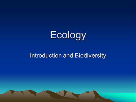 Ecology Introduction and Biodiversity. Standards: BI 6.a-Students know biodiversity is the sum total of different kinds of organisms and is affected by.