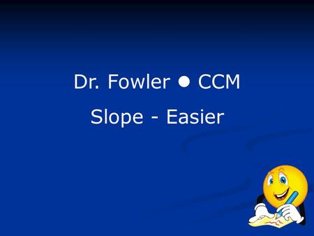 Dr. Fowler  CCM Slope - Easier.