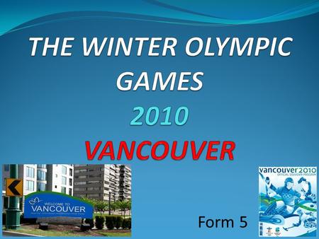 Form 5. VANCOUVER WHISTLER OLYMPIC PARK THE SYMBOLS OF OLYMPIC GAMES.