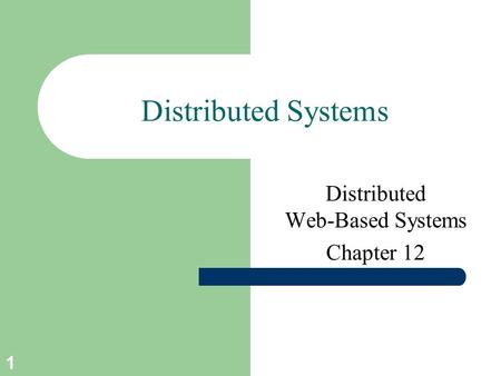 1 Distributed Systems Distributed Web-Based Systems Chapter 12.