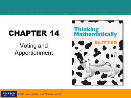 © 2010 Pearson Prentice Hall. All rights reserved. CHAPTER 14 Voting and Apportionment.