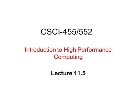 CSCI-455/552 Introduction to High Performance Computing Lecture 11.5.