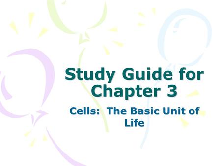 Study Guide for Chapter 3 Cells: The Basic Unit of Life.