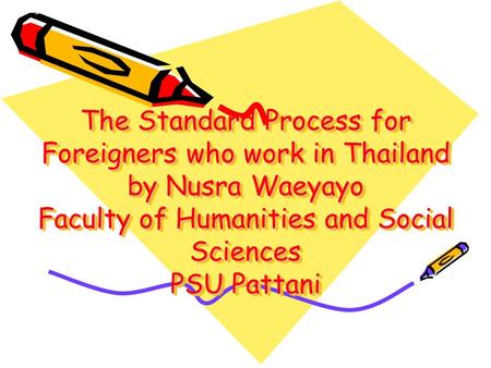The Standard Process for Foreigners who work in Thailand by Nusra Waeyayo Faculty of Humanities and Social Sciences PSU Pattani.