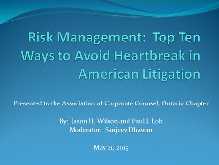 Presented to the Association of Corporate Counsel, Ontario Chapter By: Jason H. Wilson and Paul J. Loh Moderator: Sanjeev Dhawan May 21, 2015.