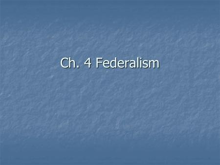 Ch. 4 Federalism. What is federalism? Division between state and national government Division between state and national government Major Strength: allows.