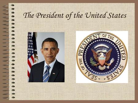 The President of the United States. Target To Understand the role(s) of the president of the United States.