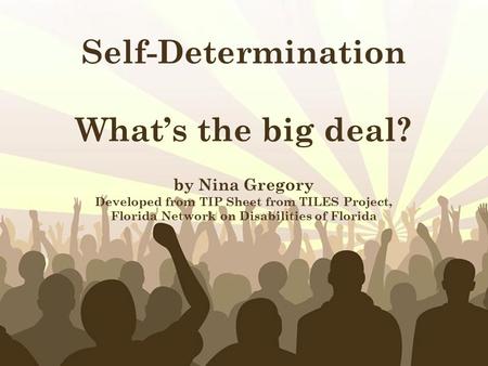 Free Powerpoint Templates Page 1 Free Powerpoint Templates Self-Determination What’s the big deal? by Nina Gregory Developed from TIP Sheet from TILES.