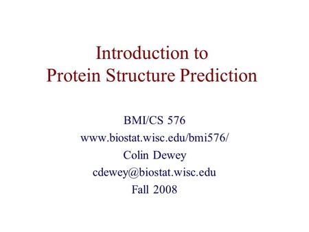Introduction to Protein Structure Prediction BMI/CS 576  Colin Dewey Fall 2008.
