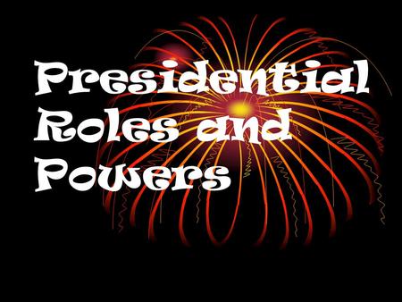 Presidential Roles and Powers. Official Qualifications Natural-born citizen 14 years U.S. residency 35 or older YOUNGEST ELECTED: JFK (43) YOUNGEST TO.