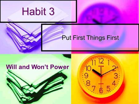 Habit 3 Put First Things First Will and Won’t Power.
