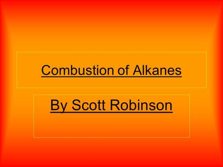 Combustion of Alkanes By Scott Robinson. Alkanes are usually unreactive and wont react with acids or bases but they will burn and react with halogens.