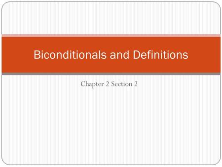 Chapter 2 Section 2 Biconditionals and Definitions.