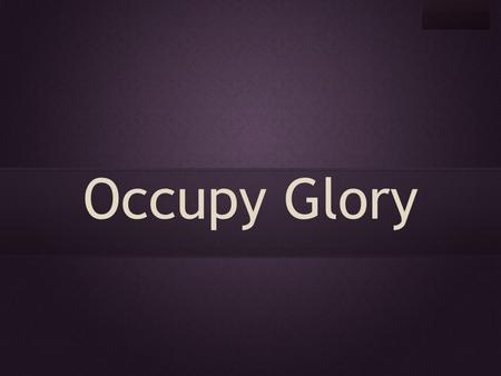 Occupy Glory.