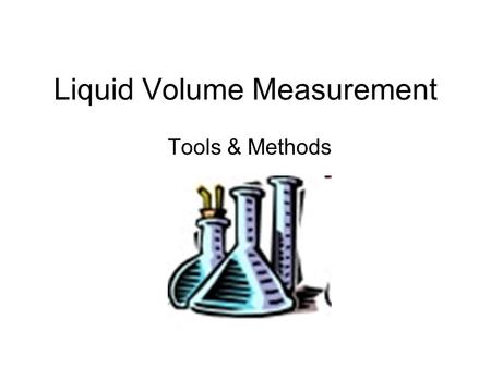 Liquid Volume Measurement Tools & Methods. Meniscus Water is adhesive… sticks to stuff. It “climbs” the glass. The curve formed is the meniscus. We Read.