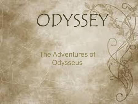 The Adventures of Odysseus ODYSSEY. The Adventures of Odysseus 1.Troy 2.The Island of the Cicones 3. The Island of Lotus Eaters 4..The Island of the Cyclopes.