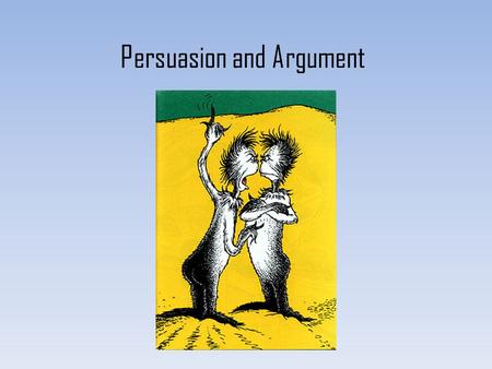 Persuasion and Argument. 3 Major Persuasion Methods 1.Ethos- or ethical appeal. We tend to believe people whom we respect. One of the central problems.