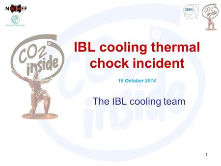 IBL cooling thermal chock incident 15 October 2014 1 The IBL cooling team.