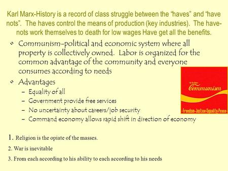 Karl Marx-History is a record of class struggle between the “haves” and “have nots”. The haves control the means of production (key industries). The have-