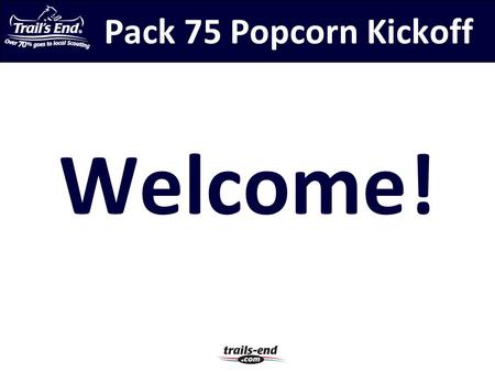Pack 75 Popcorn Kickoff Welcome!. Activity Plan – 2013-14 Fall Family Campout Bowling Pinewood Derby Blue & Gold Banquet Jester Park Pinewood Derby Car.