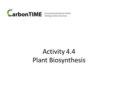 Activity 4.4 Plant Biosynthesis Environmental Literacy Project Michigan State University.