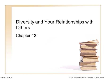 © 2009 McGraw-Hill Higher Education. All rights reserved. McGraw-Hill Diversity and Your Relationships with Others Chapter 12.